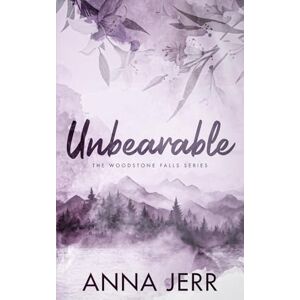 Jerr, Anna Unbearable: A small town, reverse grumpy/sunshine, romantic suspense: Woodstone Falls Book One (The Woodstone Falls Series) Jerr, Anna Unbearable: A small town, reverse grumpy/sunshine, romantic suspense: Woodstone Falls Book One (The Woodstone Falls Series)