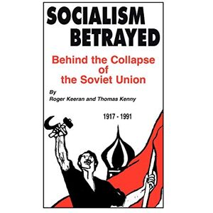 Keeran, Roger Socialism Betrayed: Behind the Collapse of the Soviet Union Keeran, Roger Socialism Betrayed: Behind the Collapse of the Soviet Union