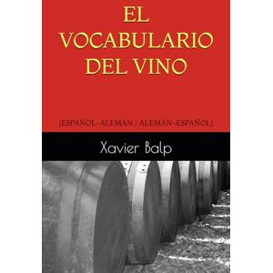 Balp, Xavier EL VOCABULARIO DEL VINO: (ESPAÑOL-ALEMÁN / ALEMÁN-ESPAÑOL) (DICCIONARIOS MULTILINGÜES DEL VINO) Balp, Xavier EL VOCABULARIO DEL VINO: (ESPAÑOL-ALEMÁN / ALEMÁN-ESPAÑOL) (DICCIONARIOS MULTILINGÜES DEL VINO)