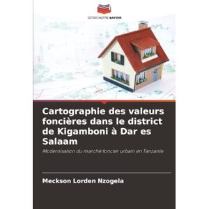 Nzogela, Meckson Lorden Cartographie des valeurs foncières dans le district de Kigamboni à Dar es Salaam: Modernisation du marché foncier urbain en Tanzanie Nzogela, Meckson Lorden Cartographie des valeurs foncières dans le district de Kigamboni à Dar es Salaam: Modernisation du marché foncier urbain en Tanzanie