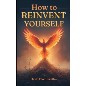 Silva How to Reinvent Yourself After Failure Turning Rock Bottom into Your Rebirth Silva How to Reinvent Yourself After Failure Turning Rock Bottom into Your Rebirth
