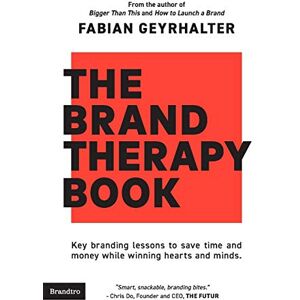 Geyrhalter, Fabian The Brand Therapy Book: Key branding lessons to save time and money while winning hearts and minds. Geyrhalter, Fabian The Brand Therapy Book: Key branding lessons to save time and money while winning hearts and minds.