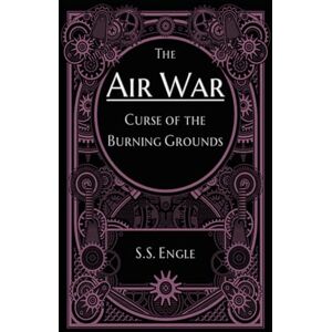 Engle, S.S. The Air War: Curse of the Burning Grounds Engle, S.S. The Air War: Curse of the Burning Grounds
