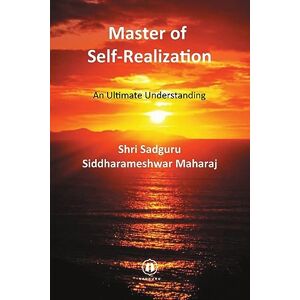 Siddharameshwar Maharaj, Shri Master of Self-Realization International Edition: An Ultimate Understanding Siddharameshwar Maharaj, Shri Master of Self-Realization International Edition: An Ultimate Understanding