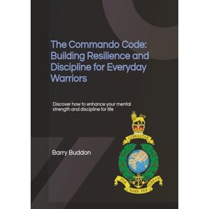 Buddon, Barry The Commando Code: Building Resilience and Discipline for Everyday Warriors Buddon, Barry The Commando Code: Building Resilience and Discipline for Everyday Warriors