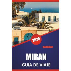Gibson MIRAN GUÍA DE VIAJE 2025: Historia, cultura, comida local e itinerarios para los viajeros que exploran el norte de Irak Gibson MIRAN GUÍA DE VIAJE 2025: Historia, cultura, comida local e itinerarios para los viajeros que exploran el norte de Irak