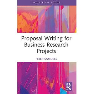 Samuels, Peter Proposal Writing for Business Research Projects (Routledge Focus on Business and Management) Samuels, Peter Proposal Writing for Business Research Projects (Routledge Focus on Business and Management)