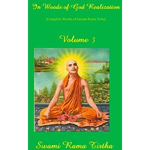 Rama Tirtha, Swami In Woods Of God Realization Volume III: Volume 3 Rama Tirtha, Swami In Woods Of God Realization Volume III: Volume 3