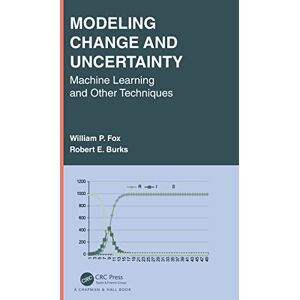 Chapman and Hall/CRC Modeling Change and Uncertainty: Machine Learning and Other Techniques (Textbooks in Mathematics) Chapman and Hall/CRC Modeling Change and Uncertainty: Machine Learning and Other Techniques (Textbooks in Mathematics)
