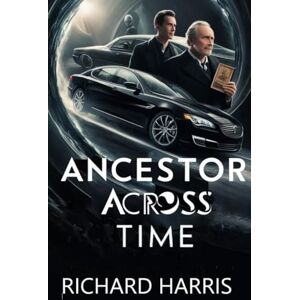 Harris, Richard Ancestor Across Time (Ancestor Across Time Series) Harris, Richard Ancestor Across Time (Ancestor Across Time Series)