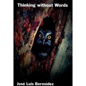 Bermudez, Jose Luis Thinking Without Words (Philosophy of Mind) Bermudez, Jose Luis Thinking Without Words (Philosophy of Mind)