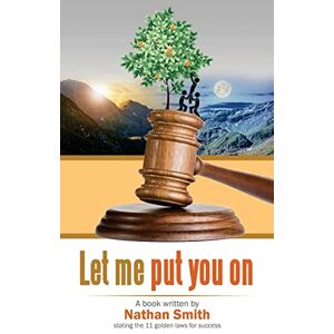 Smith, Nathan Alexander Let me put you on: 11 Golden laws for success Smith, Nathan Alexander Let me put you on: 11 Golden laws for success