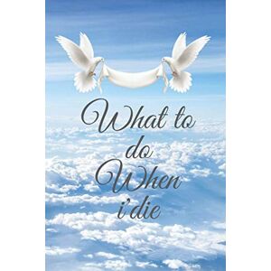 sn, zabine What to do When i'die: End of Life Planner for Affairs and Last Wishes: A Simple Guide for my Family to Make my Passing Easier ,is ideal for writing ... you want to let your loved ones know. sn, zabine What to do When i'die: End of Life Planner for Affairs and Last Wishes: A Simple Guide for my Family to Make my Passing Easier ,is ideal for writing ... you want to let your loved ones know.