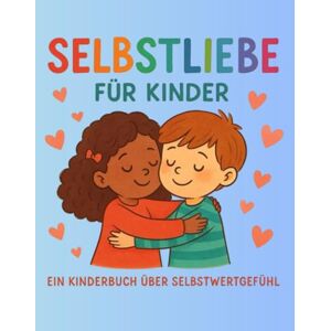 Calberlah, Pia Selbstliebe für Kinder: „Ein Kinderbuch über Selbstliebe und Selbstwertgefühl" für Kinder ab 3 Jahren Stärkende Botschaften für kleine Herzen – zum Vorlesen, Malen und Mitfühlen“ Calberlah, Pia Selbstliebe für Kinder: „Ein Kinderbuch über Selbstliebe und Selbstwertgefühl" für Kinder ab 3 Jahren Stärkende Botschaften für kleine Herzen – zum Vorlesen, Malen und Mitfühlen“