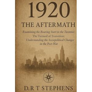 Stephens, D.R. T 1920: The Aftermath Examining the Roaring Start to the Twenties: The Turmoil of Transition: Understanding the Sociopolitical Changes in the Post-War ... Events that Shaped the Modern World) Stephens, D.R. T 1920: The Aftermath Examining the Roaring Start to the Twenties: The Turmoil of Transition: Understanding the Sociopolitical Changes in the Post-War ... Events that Shaped the Modern World)