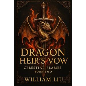 Liu, William Dragon Heir’s Vow: 2 (Celestial Flames) Liu, William Dragon Heir’s Vow: 2 (Celestial Flames)