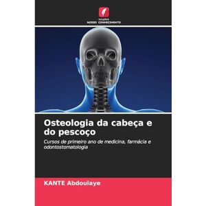 ABDOULAYE, KANTE Osteologia da cabeça e do pescoço: Cursos de primeiro ano de medicina, farmácia e odontostomatologia ABDOULAYE, KANTE Osteologia da cabeça e do pescoço: Cursos de primeiro ano de medicina, farmácia e odontostomatologia