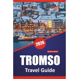 Gibson TROMSO TRAVEL GUIDE 2026: Northern Lights Viewing, Fjord Excursions, Sami Culture, Local Cuisine, and Travel Tips for Exploring Norway’s Arctic Regions. Gibson TROMSO TRAVEL GUIDE 2026: Northern Lights Viewing, Fjord Excursions, Sami Culture, Local Cuisine, and Travel Tips for Exploring Norway’s Arctic Regions.
