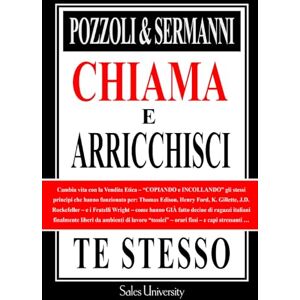 Pozzoli, Samuel Chiama e Arricchisci Te Stesso: Il Manuale Definitivo per Trasformare la Vendita da Remoto in Libertà Pozzoli, Samuel Chiama e Arricchisci Te Stesso: Il Manuale Definitivo per Trasformare la Vendita da Remoto in Libertà