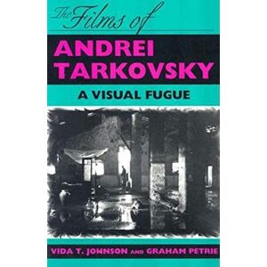 Johnson, Vida T. The Films of Andrei Tarkovsky: A Visual Fugue Johnson, Vida T. The Films of Andrei Tarkovsky: A Visual Fugue