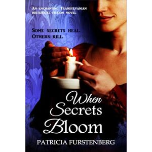 Furstenberg, Patricia When Secrets Bloom: Some secrets heal. Others kill.: 1 (Blood of Kings, Heart of Shadows) Furstenberg, Patricia When Secrets Bloom: Some secrets heal. Others kill.: 1 (Blood of Kings, Heart of Shadows)