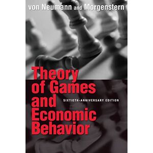 Von Neumann, John Theory of Games and Economic Behavior (Princeton Classic Editions): 60th Anniversary Commemorative Edition Von Neumann, John Theory of Games and Economic Behavior (Princeton Classic Editions): 60th Anniversary Commemorative Edition
