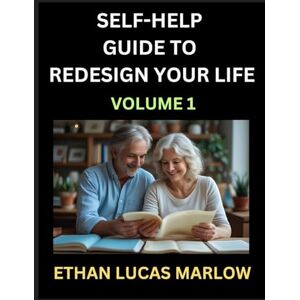 Marlow, Ethan Lucas Self-help Guide to Redesign Your Life (Part 1): Learn How to Break Patterns and Build a Life You Love, the Art of Unfolding and Cultivating Growth in a World of Hustle Marlow, Ethan Lucas Self-help Guide to Redesign Your Life (Part 1): Learn How to Break Patterns and Build a Life You Love, the Art of Unfolding and Cultivating Growth in a World of Hustle