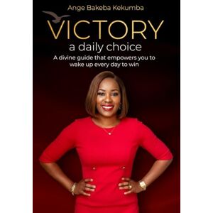 BAKEBA KEKUMBA, ANGE VICTORY A Daily Choice: A divine guide that empowers you to wake up every day to win BAKEBA KEKUMBA, ANGE VICTORY A Daily Choice: A divine guide that empowers you to wake up every day to win