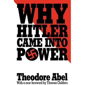 Abel, Theodore Why Hitler Came into Power Abel, Theodore Why Hitler Came into Power