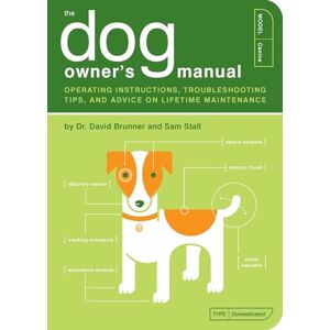 David Brunner The Dog Owner's Manual: Operating Instructions, Trouble-shooting Tips, and Advice on Lifetime Maintenance: 2 (Owner's and Instruction Manual) David Brunner The Dog Owner's Manual: Operating Instructions, Trouble-shooting Tips, and Advice on Lifetime Maintenance: 2 (Owner's and Instruction Manual)