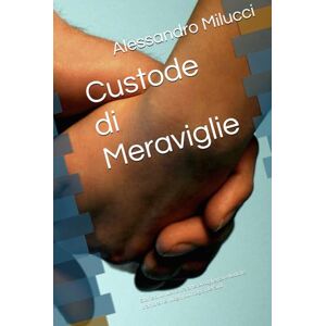 Milucci, Alessandro Custode di Meraviglie: Storie di un uomo tra arte, accoglienza e dediche d’amore nei luoghi più magici del Sud Milucci, Alessandro Custode di Meraviglie: Storie di un uomo tra arte, accoglienza e dediche d’amore nei luoghi più magici del Sud