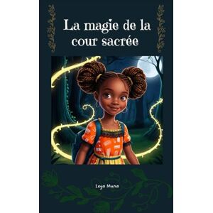 Muna, Leya La magie de la cour sacrée: une histoire pour enfants où l'aventure et la magie guident les pas d'une jeune héroïne en quête de lumière. Suivez Nala ... illustré au coeur d'un village africain. Muna, Leya La magie de la cour sacrée: une histoire pour enfants où l'aventure et la magie guident les pas d'une jeune héroïne en quête de lumière. Suivez Nala ... illustré au coeur d'un village africain.