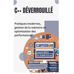 Greystone, Elian C++ déverrouillé: Pratiques modernes, gestion de la mémoire et optimisation des performances Greystone, Elian C++ déverrouillé: Pratiques modernes, gestion de la mémoire et optimisation des performances