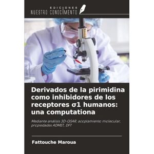 Maroua, Fattouche Derivados de la pirimidina como inhibidores de los receptores σ1 humanos: una computationa: Mediante análisis 3D-QSAR, acoplamiento molecular, propiedades ADMET, DFT Maroua, Fattouche Derivados de la pirimidina como inhibidores de los receptores σ1 humanos: una computationa: Mediante análisis 3D-QSAR, acoplamiento molecular, propiedades ADMET, DFT