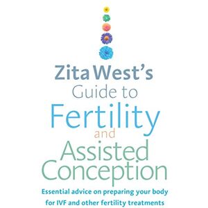 West, Zita Zita West's Guide to Fertility and Assisted Conception: Essential Advice on Preparing Your Body for IVF and Other Fertility Treatments West, Zita Zita West's Guide to Fertility and Assisted Conception: Essential Advice on Preparing Your Body for IVF and Other Fertility Treatments