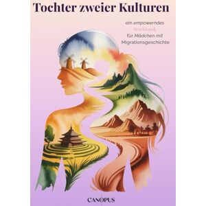 Canopus Tochter zweier Kulturen Pubertät, Scham und Selbstwert: ein empowerndes Workbook für Mädchen mit Migrationsgeschichte Canopus Tochter zweier Kulturen Pubertät, Scham und Selbstwert: ein empowerndes Workbook für Mädchen mit Migrationsgeschichte