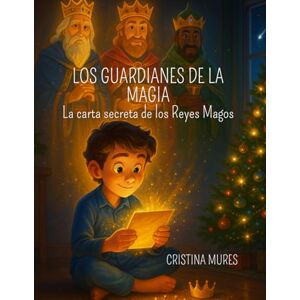 Mures, Cristina LOS GUARDIANES DE LA MAGIA: La carta secreta de los Reyes Magos Mures, Cristina LOS GUARDIANES DE LA MAGIA: La carta secreta de los Reyes Magos