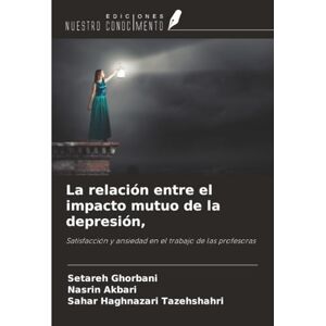 Ghorbani, Setareh La relación entre el impacto mutuo de la depresión,: Satisfacción y ansiedad en el trabajo de las profesoras Ghorbani, Setareh La relación entre el impacto mutuo de la depresión,: Satisfacción y ansiedad en el trabajo de las profesoras