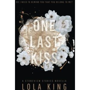 King, Lola One Last Kiss: A Stoneview Stories Novella: 4 King, Lola One Last Kiss: A Stoneview Stories Novella: 4