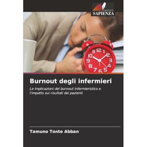 Abban, Tamuno Tonte Burnout degli infermieri: Le implicazioni del burnout infermieristico e l'impatto sui risultati dei pazienti Abban, Tamuno Tonte Burnout degli infermieri: Le implicazioni del burnout infermieristico e l'impatto sui risultati dei pazienti