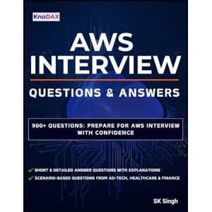 Singh, SK AWS Interview Questions and Answers: Prepare for AWS Interview with Confidence Singh, SK AWS Interview Questions and Answers: Prepare for AWS Interview with Confidence