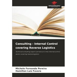 Pereira, Michele Fernanda Consulting Internal Control covering Reverse Logistics: Technical consulting report carried out in the internal control sector covering reverse logistics Pereira, Michele Fernanda Consulting Internal Control covering Reverse Logistics: Technical consulting report carried out in the internal control sector covering reverse logistics