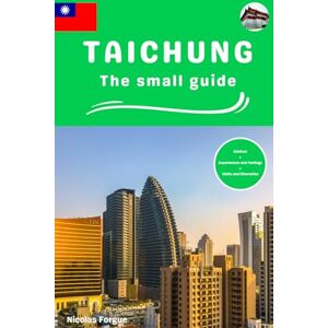Forgue, Nicolas Taichung the small guide: Advices experiences and feelings visits and itineraries Forgue, Nicolas Taichung the small guide: Advices experiences and feelings visits and itineraries