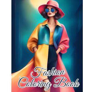 Nguyen, Thy Fashion Coloring Book For Teens: Stylish Outfits Coloring Pages for Women with Trendy Designs, Fabulous Fashion Nguyen, Thy Fashion Coloring Book For Teens: Stylish Outfits Coloring Pages for Women with Trendy Designs, Fabulous Fashion