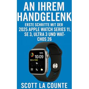 Scott An Ihrem Handgelenk: Erste Schritte Mit Der 2025 Apple Watch Series 11, Se 3, Ultra 3 Und Watchos 26 Scott An Ihrem Handgelenk: Erste Schritte Mit Der 2025 Apple Watch Series 11, Se 3, Ultra 3 Und Watchos 26