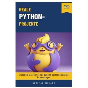 RICHARD, BOOZMAN Reale Python-Projekte: Erstellen Sie Schritt für Schritt portfoliowürdige Anwendungen RICHARD, BOOZMAN Reale Python-Projekte: Erstellen Sie Schritt für Schritt portfoliowürdige Anwendungen