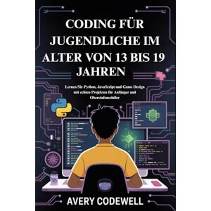 Avery CODING FÜR JUGENDLICHE IM ALTER VON 13 BIS 19 JAHREN: Lernen Sie Python, JavaScript und Game Design mit echten Projekten für Anfänger und Oberstufenschüler Avery CODING FÜR JUGENDLICHE IM ALTER VON 13 BIS 19 JAHREN: Lernen Sie Python, JavaScript und Game Design mit echten Projekten für Anfänger und Oberstufenschüler