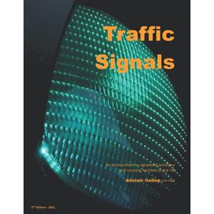 Gollop, Alistair Traffic Signals: An introduction to signalised junctions and crossing facilities in the UK Gollop, Alistair Traffic Signals: An introduction to signalised junctions and crossing facilities in the UK
