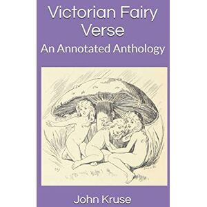 Kruse, John Victorian Fairy Verse: An Annotated Anthology Kruse, John Victorian Fairy Verse: An Annotated Anthology