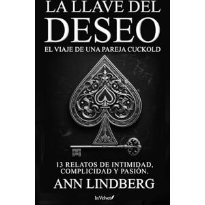 Lindberg, Ann La Llave del Deseo. El viaje de una pareja cuckold: 13 Relatos de intimidad, complicidad y pasión. Lindberg, Ann La Llave del Deseo. El viaje de una pareja cuckold: 13 Relatos de intimidad, complicidad y pasión.